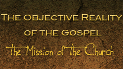 The Objective Reality of the Gospel